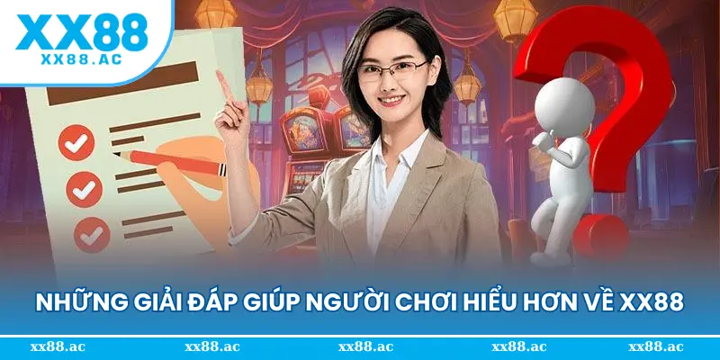 Những giải đáp giúp người chơi hiểu hơn về XX88